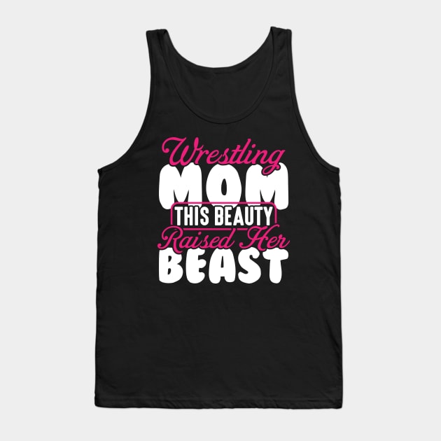 Wrestling Tee Wrestling Mom This Beauty Raised Her Beast Tank Top by celeryprint